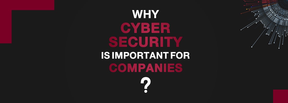Why is cyber security important for companies?