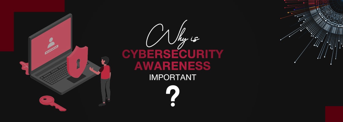 Why is “cyber security awareness” important?