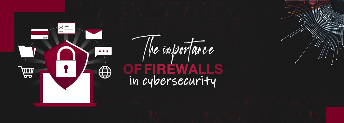 The importance of firewalls in cybersecurity