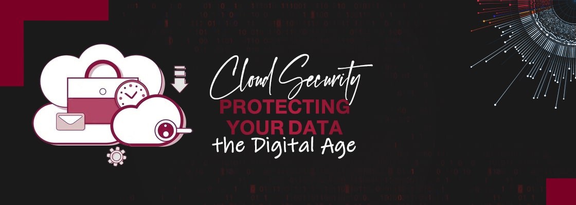 Cloud Security: Protecting Your Data in the Digital Age