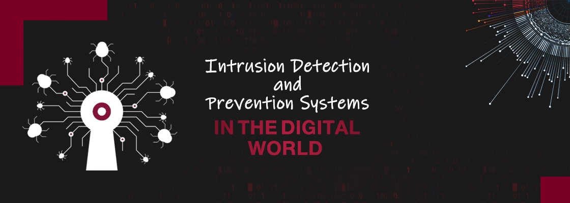Intrusion Detection and Prevention Systems in the Digital World