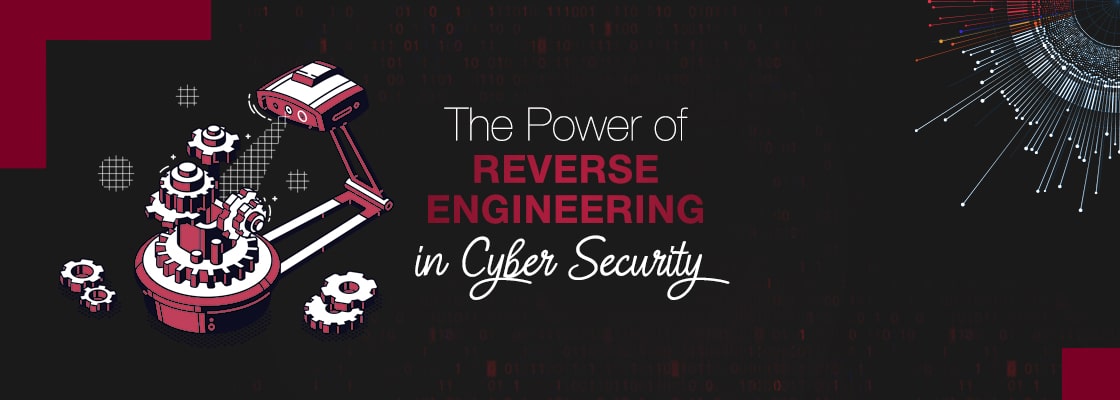 The Power of Reverse Engineering in Cyber Security