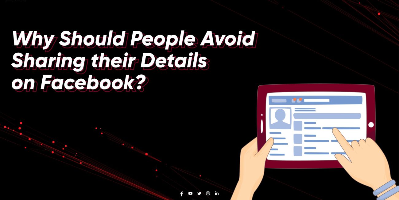Why Should People Avoid Sharing their Details on Facebook?